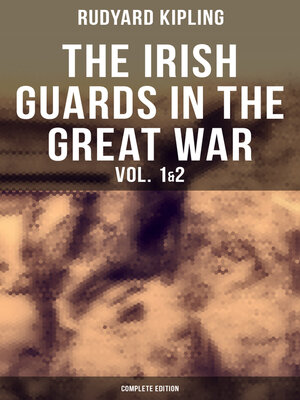 cover image of THE IRISH GUARDS IN THE GREAT WAR (Volume 1&2--Complete Edition)